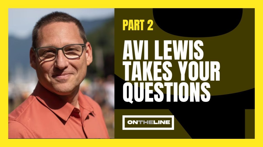 CANADA MUST SEPARATE ITS FOREIGN POLICY FROM THE UNITED STATES SAYS AVI LEWIS